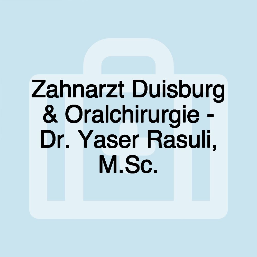 Zahnarzt Duisburg & Oralchirurgie - Dr. Yaser Rasuli, M.Sc.