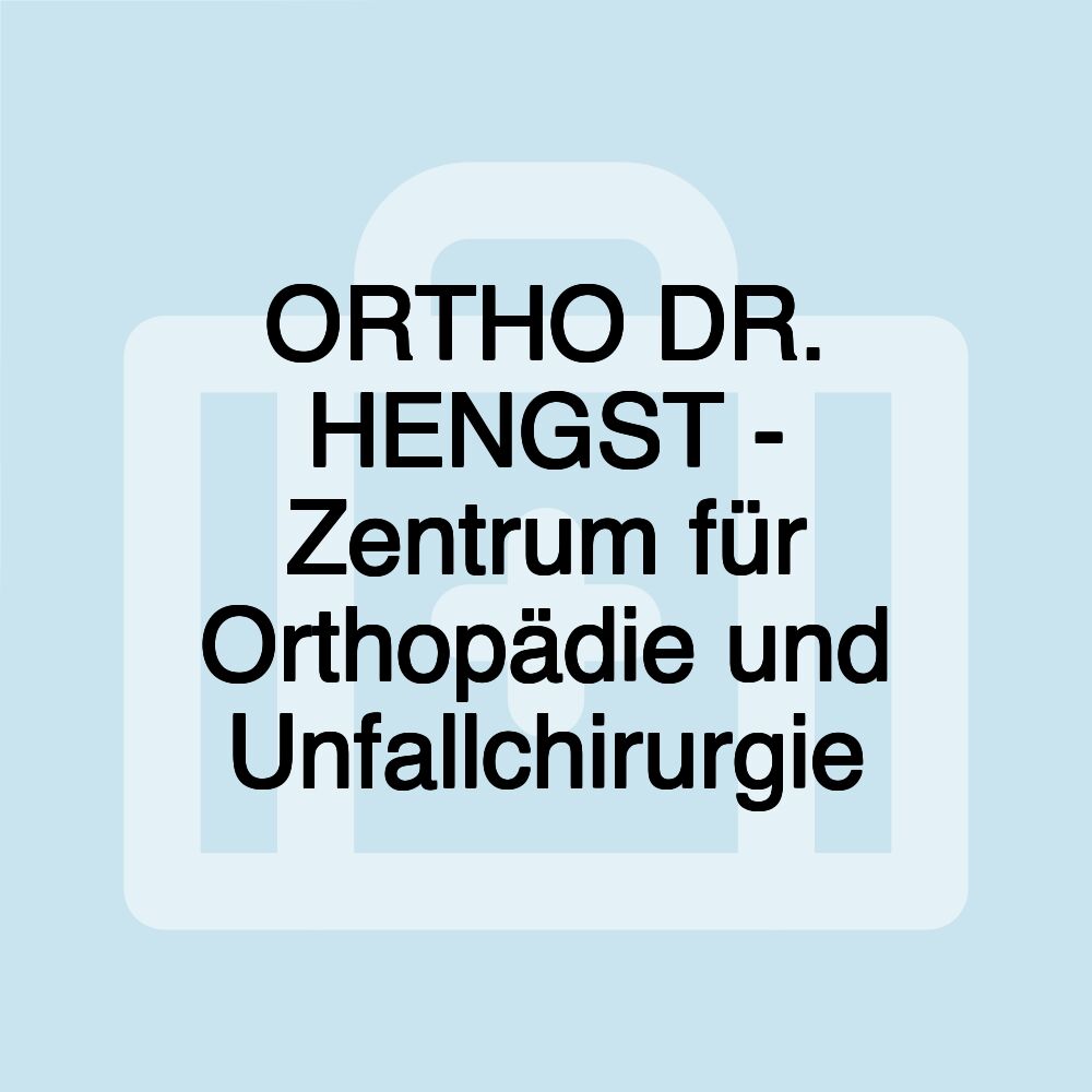 ORTHO DR. HENGST - Zentrum für Orthopädie und Unfallchirurgie