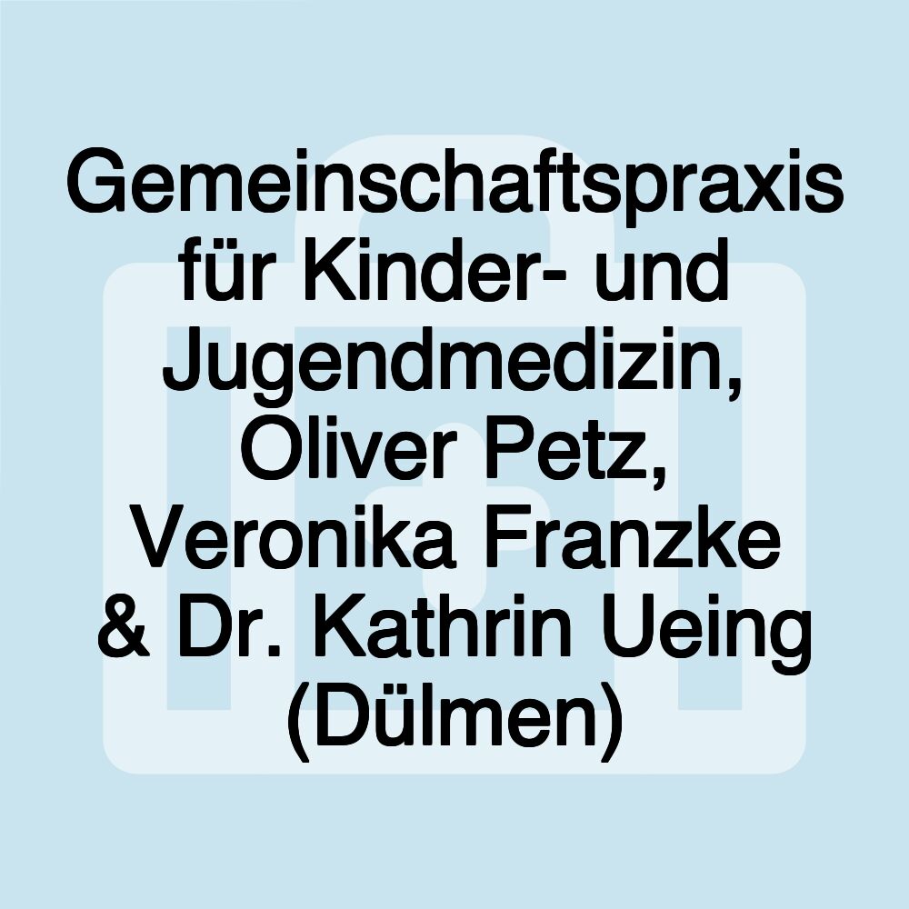 Gemeinschaftspraxis für Kinder- und Jugendmedizin, Oliver Petz, Veronika Franzke & Dr. Kathrin Ueing (Dülmen)