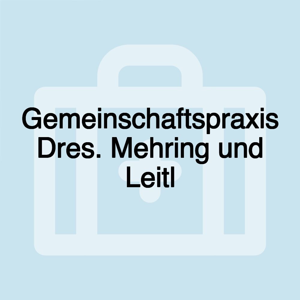 Gemeinschaftspraxis Dres. Mehring und Leitl