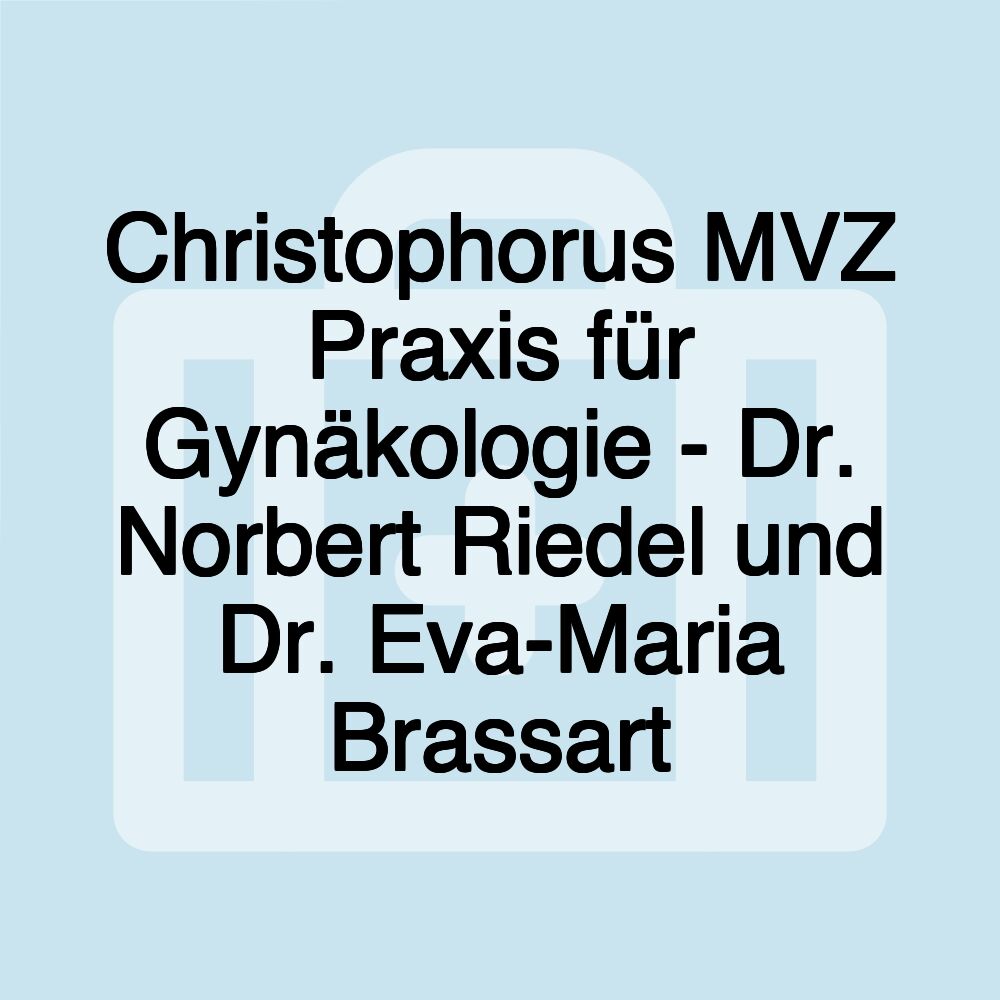 Christophorus MVZ Praxis für Gynäkologie - Dr. Norbert Riedel und Dr. Eva-Maria Brassart