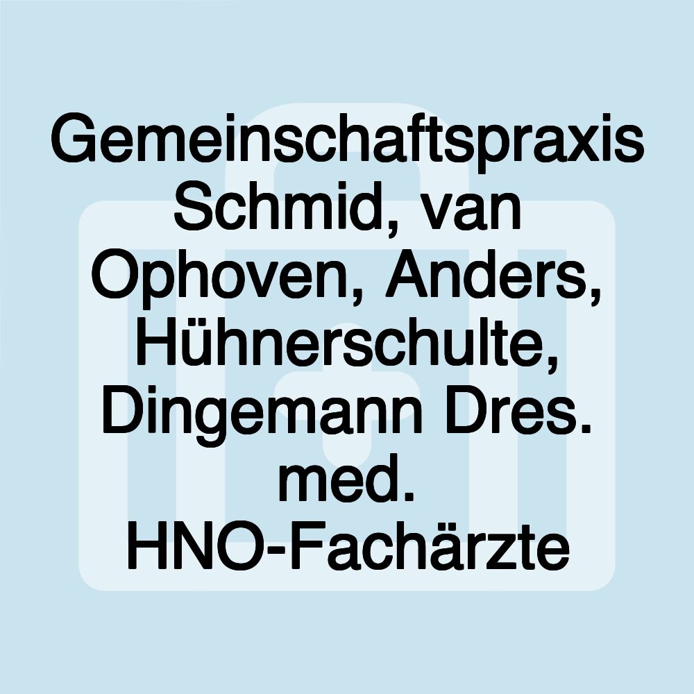 Gemeinschaftspraxis Schmid, van Ophoven, Anders, Hühnerschulte, Dingemann Dres. med. HNO-Fachärzte