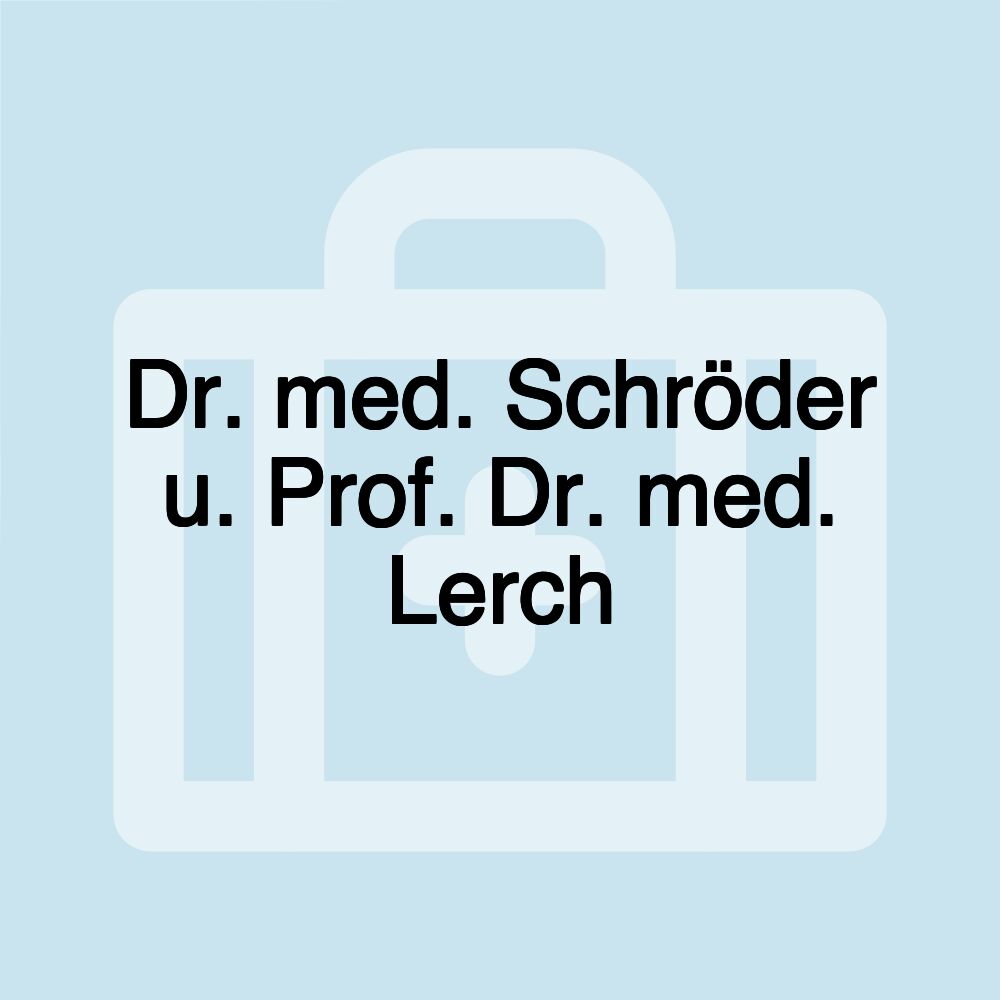 Dr. med. Schröder u. Prof. Dr. med. Lerch