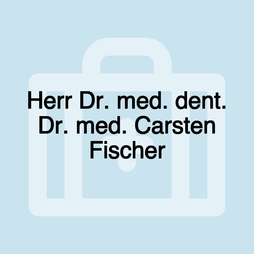 Herr Dr. med. dent. Dr. med. Carsten Fischer