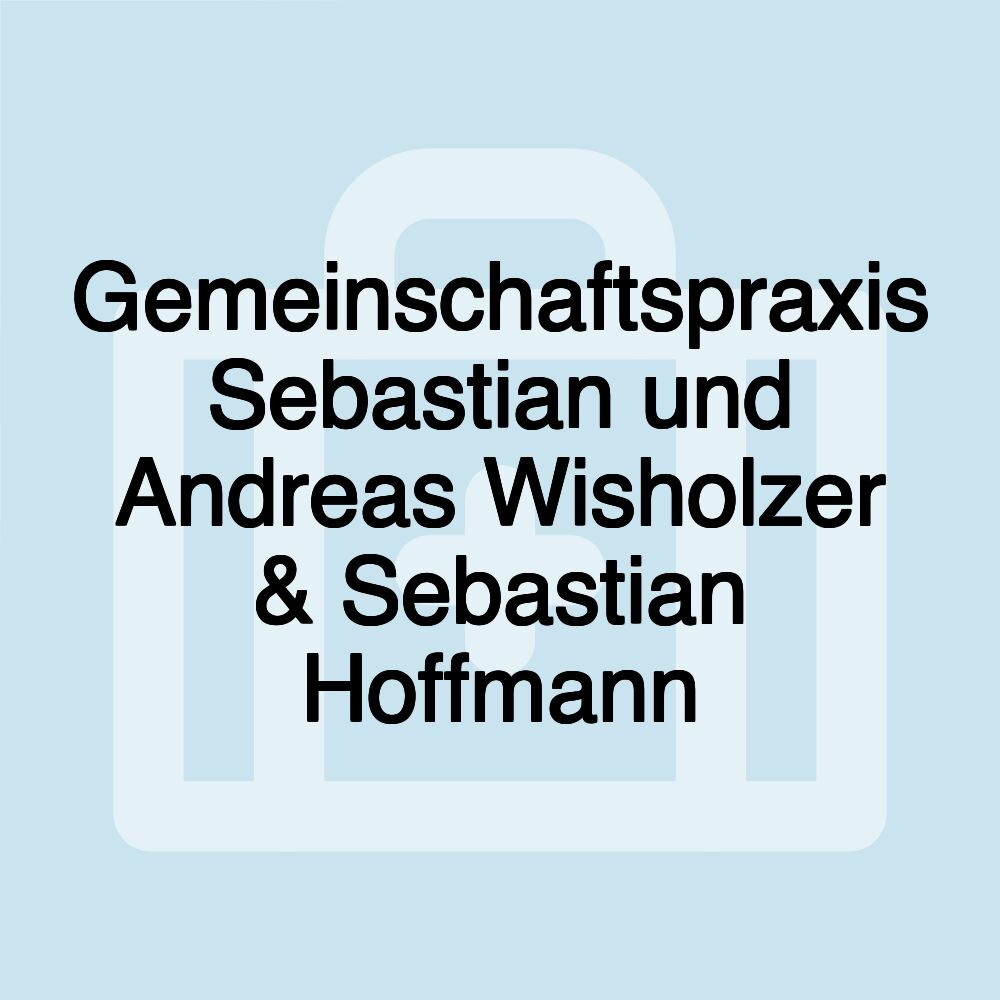 Gemeinschaftspraxis Sebastian und Andreas Wisholzer & Sebastian Hoffmann