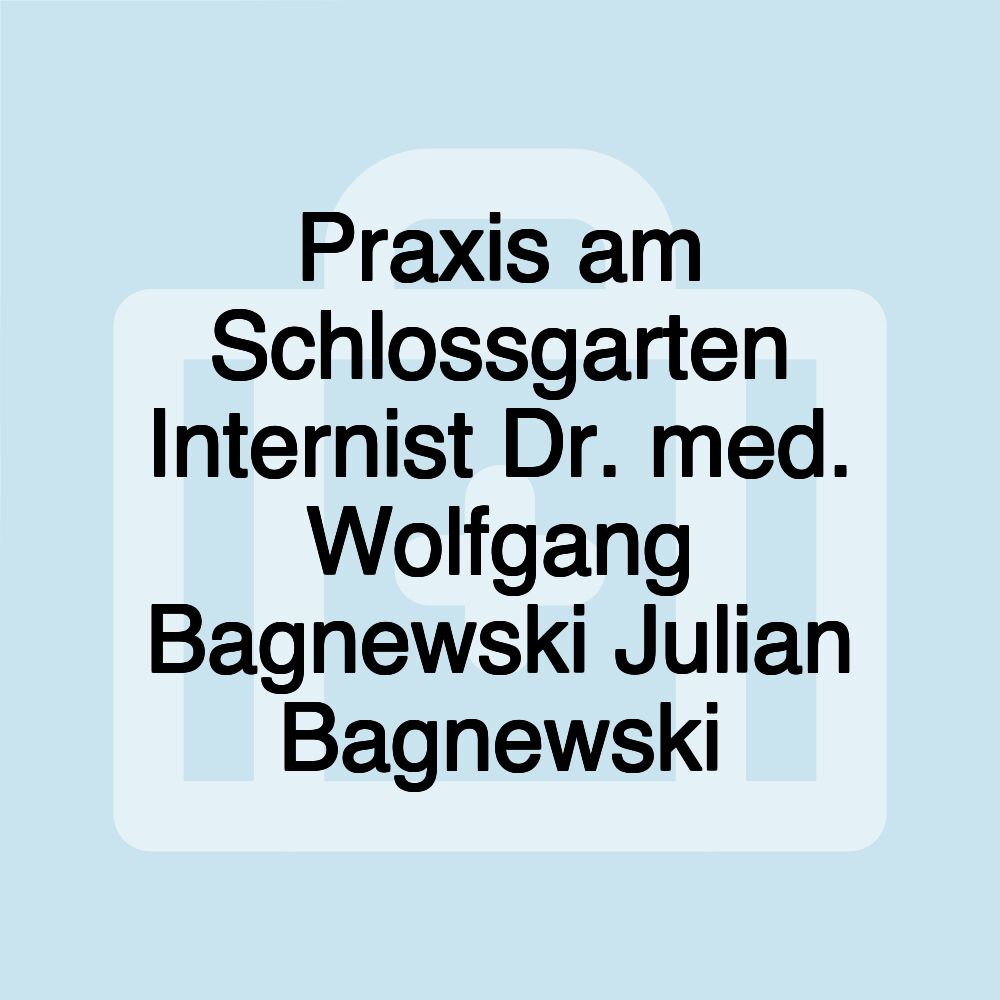 Praxis am Schlossgarten Internist Dr. med. Wolfgang Bagnewski Julian Bagnewski