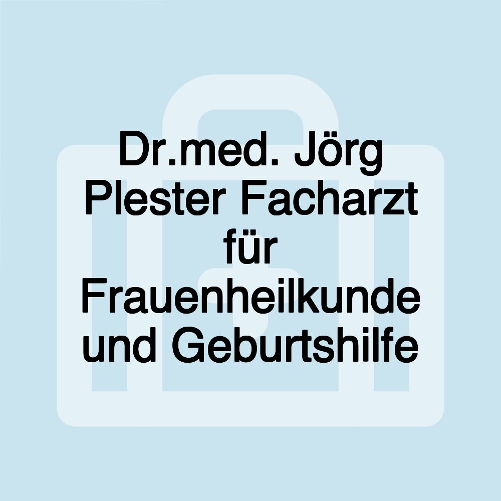 Dr.med. Jörg Plester Facharzt für Frauenheilkunde und Geburtshilfe