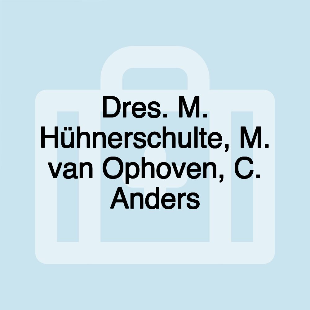 Dres. M. Hühnerschulte, M. van Ophoven, C. Anders