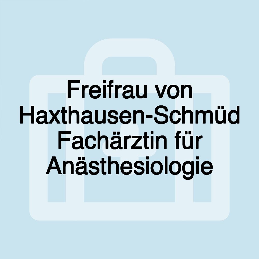 Freifrau von Haxthausen-Schmüd Fachärztin für Anästhesiologie