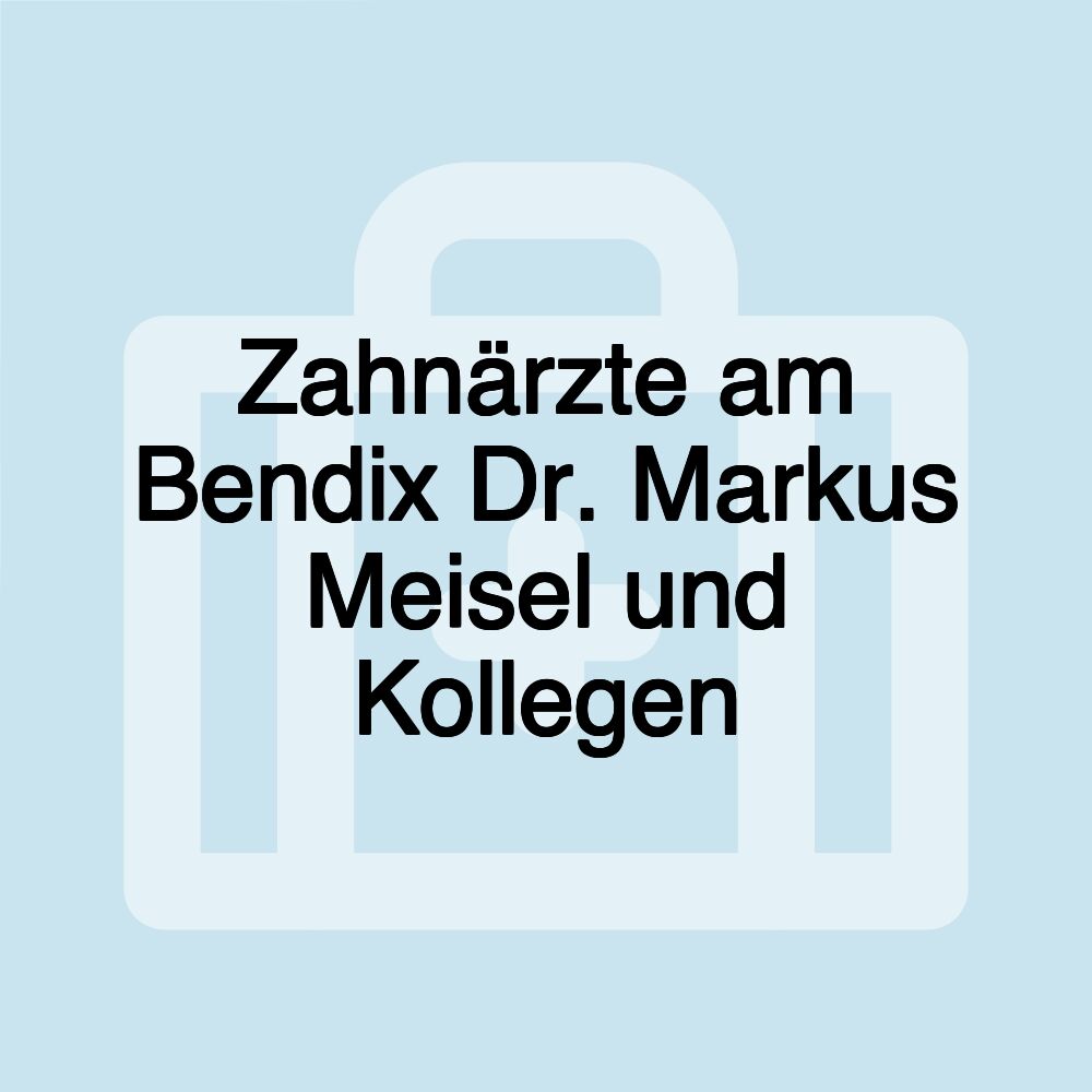 Zahnärzte am Bendix Dr. Markus Meisel und Kollegen