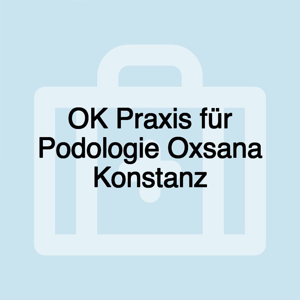 OK Praxis für Podologie Oxsana Konstanz