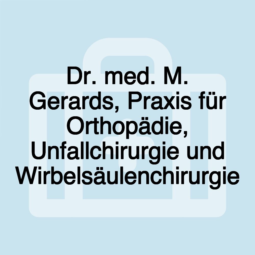 Dr. med. M. Gerards, Praxis für Orthopädie, Unfallchirurgie und Wirbelsäulenchirurgie