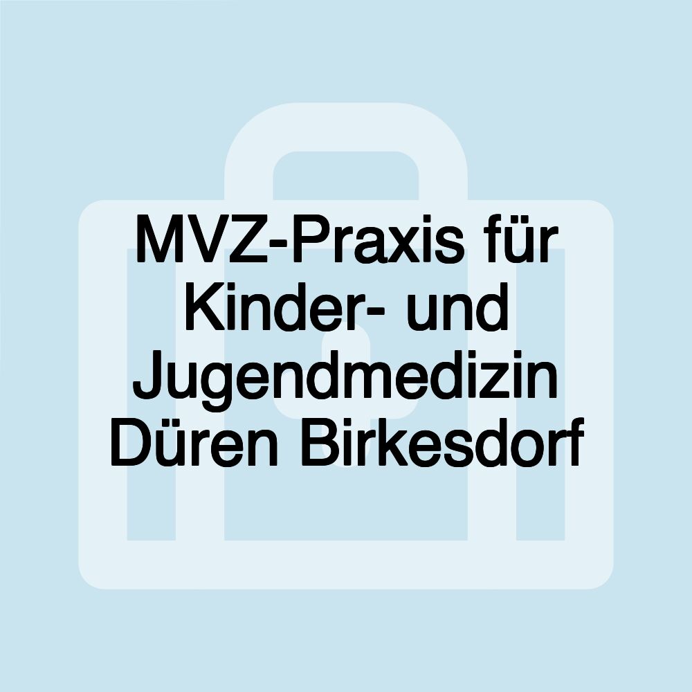 MVZ-Praxis für Kinder- und Jugendmedizin Düren Birkesdorf