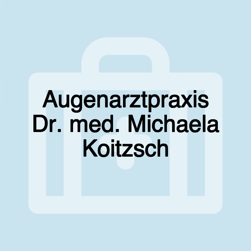 Augenarztpraxis Dr. med. Michaela Koitzsch