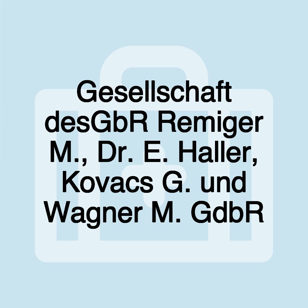 Gesellschaft desGbR Remiger M., Dr. E. Haller, Kovacs G. und Wagner M. GdbR