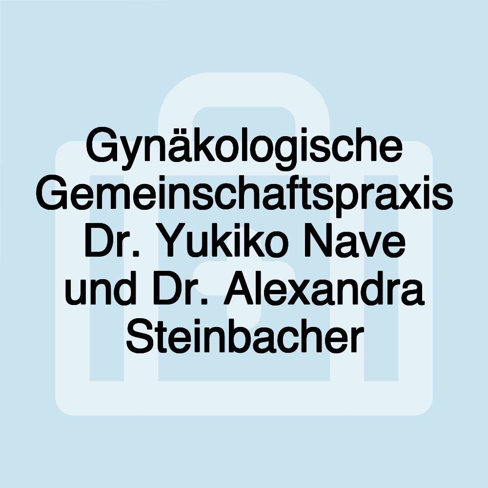 Gynäkologische Gemeinschaftspraxis Dr. Yukiko Nave und Dr. Alexandra Steinbacher