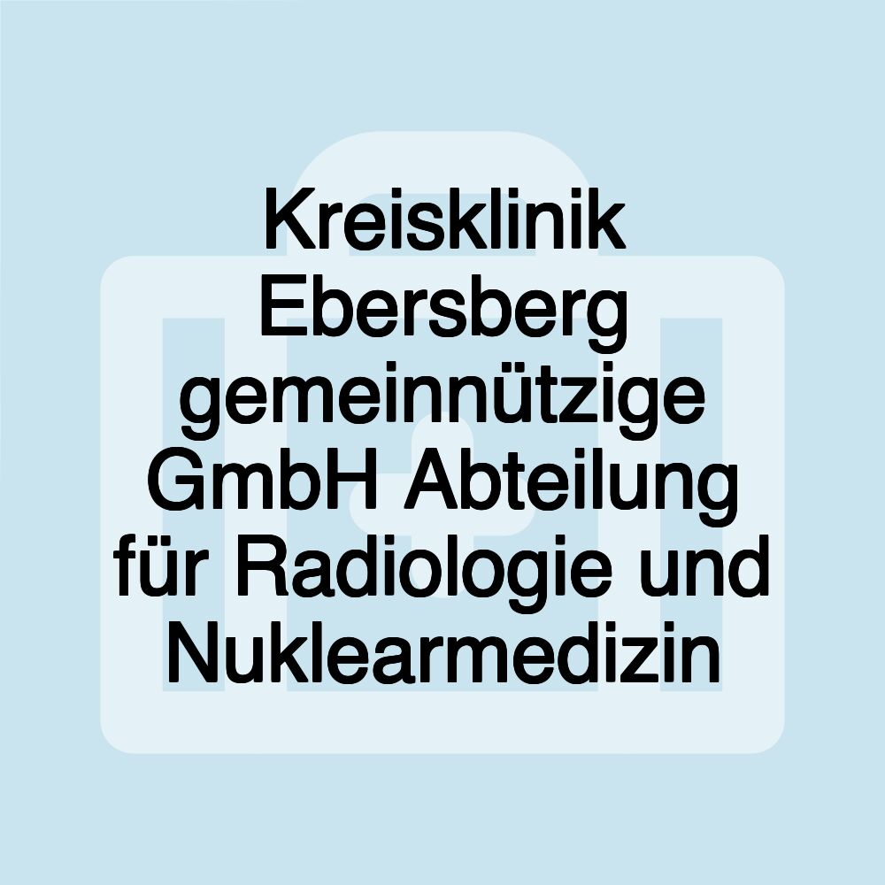 Kreisklinik Ebersberg gemeinnützige GmbH Abteilung für Radiologie und Nuklearmedizin