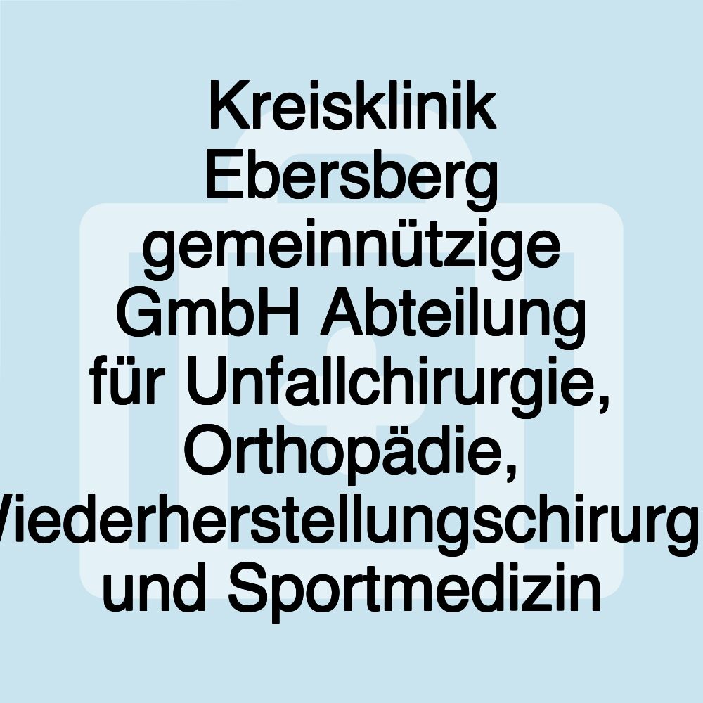 Kreisklinik Ebersberg gemeinnützige GmbH Abteilung für Unfallchirurgie, Orthopädie, Wiederherstellungschirurgie und Sportmedizin