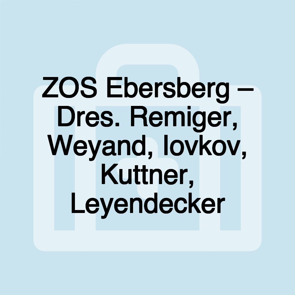 ZOS Ebersberg – Dres. Remiger, Weyand, Iovkov, Kuttner, Leyendecker