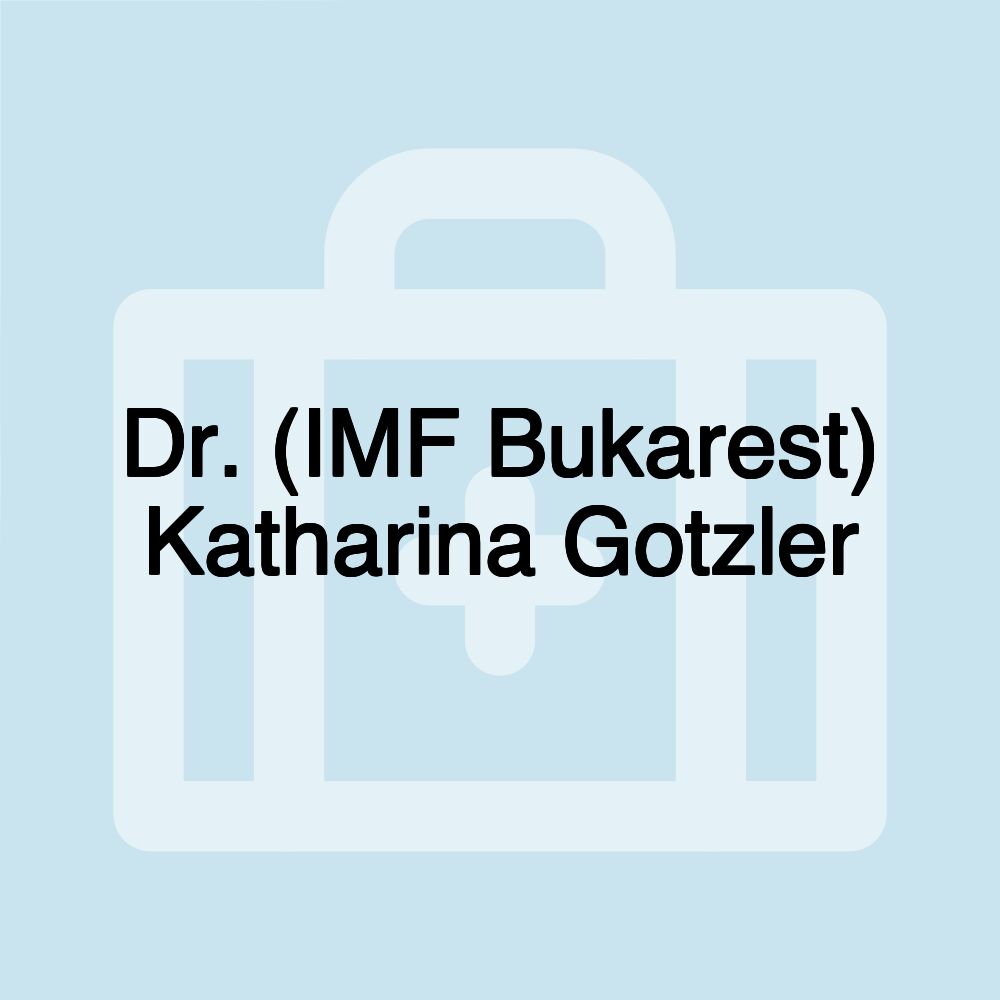 Dr. (IMF Bukarest) Katharina Gotzler