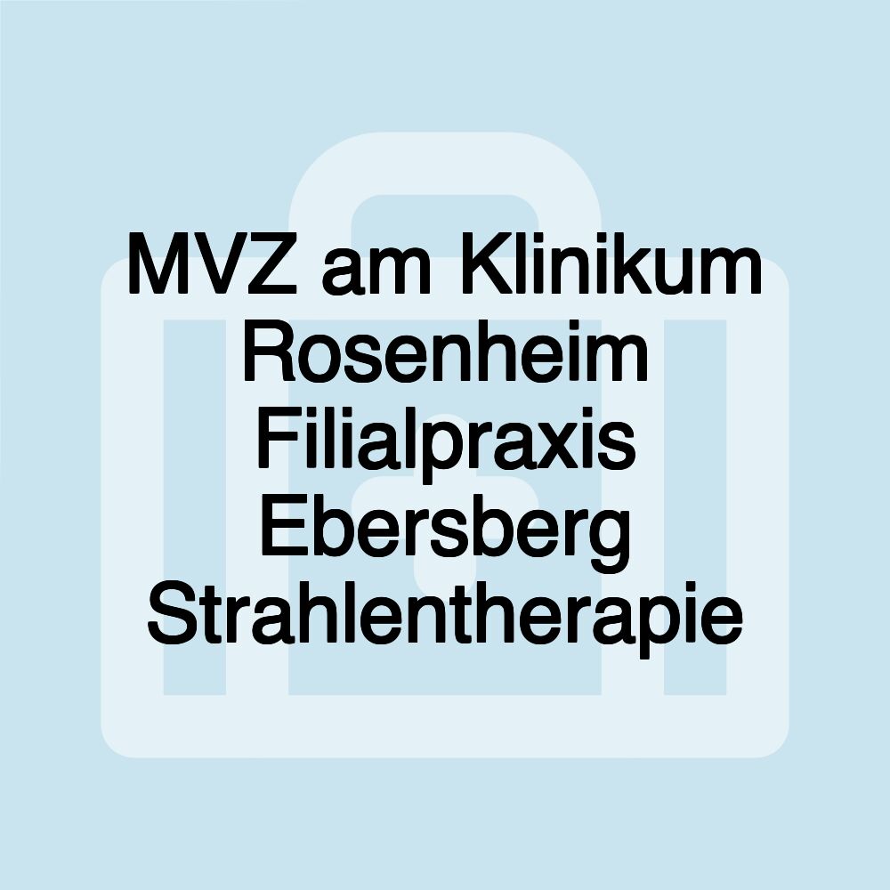 MVZ am Klinikum Rosenheim Filialpraxis Ebersberg Strahlentherapie