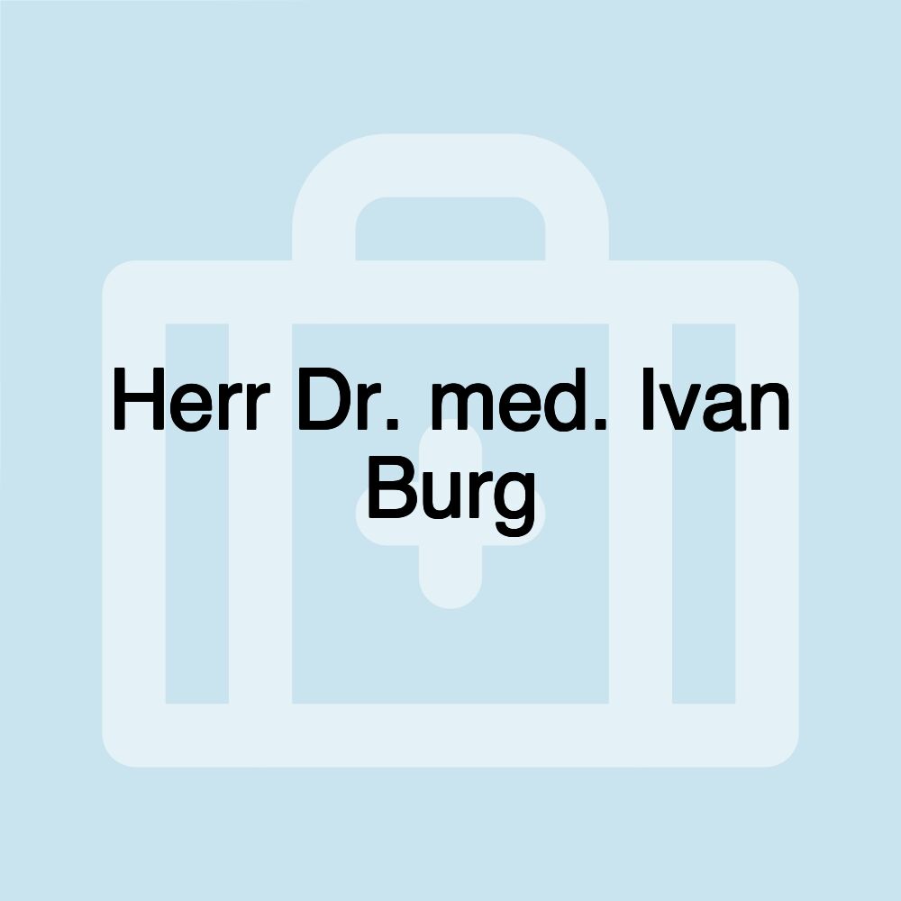 Herr Dr. med. Ivan Burg