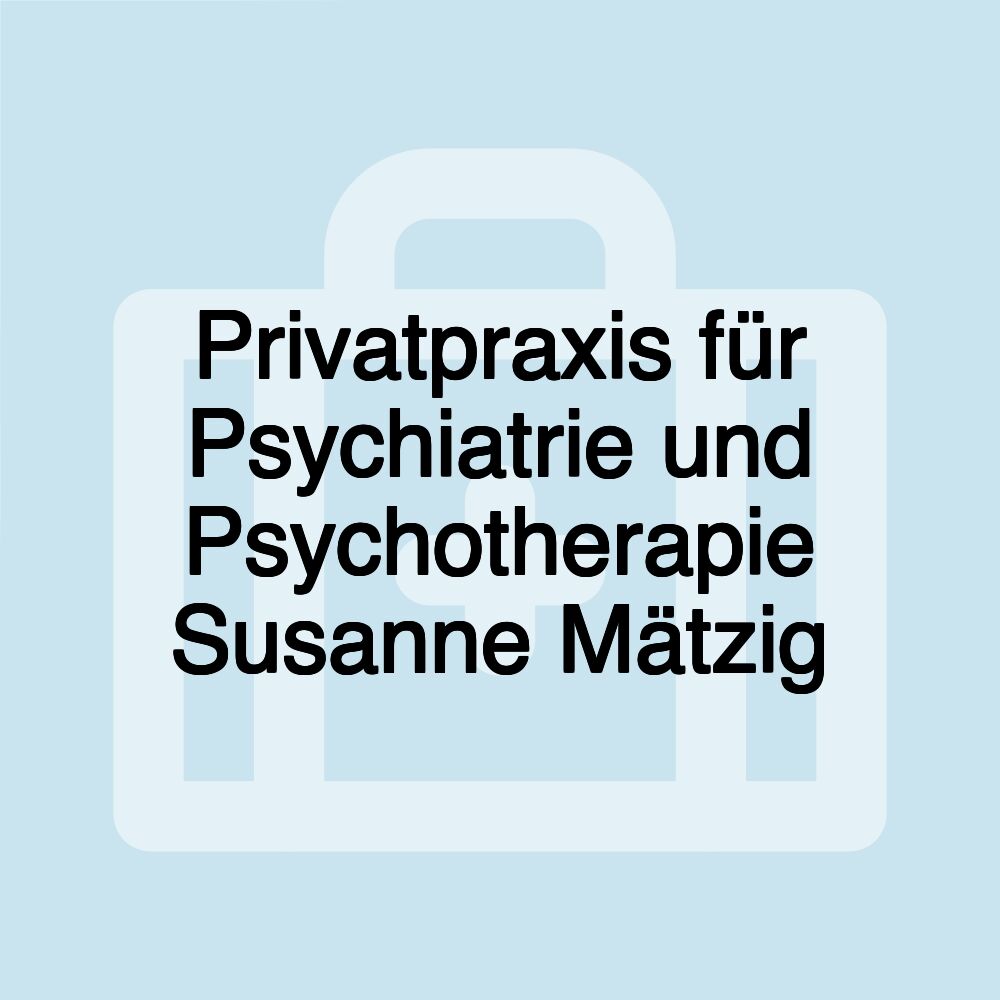 Privatpraxis für Psychiatrie und Psychotherapie Susanne Mätzig