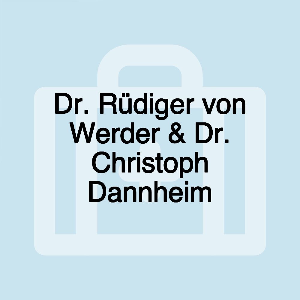 Dr. Rüdiger von Werder & Dr. Christoph Dannheim