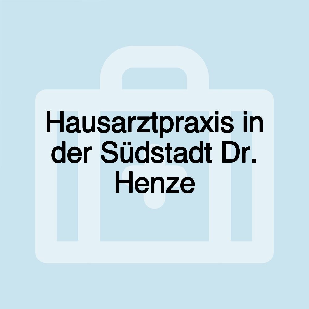 Hausarztpraxis in der Südstadt Dr. Henze