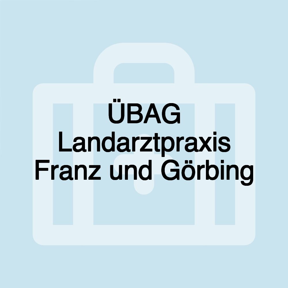 ÜBAG Landarztpraxis Franz und Görbing