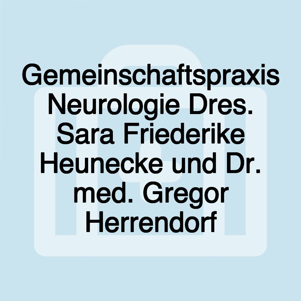 Gemeinschaftspraxis Neurologie Dres. Sara Friederike Heunecke und Dr. med. Gregor Herrendorf