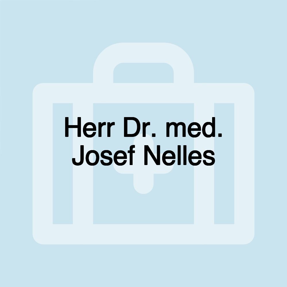 Herr Dr. med. Josef Nelles