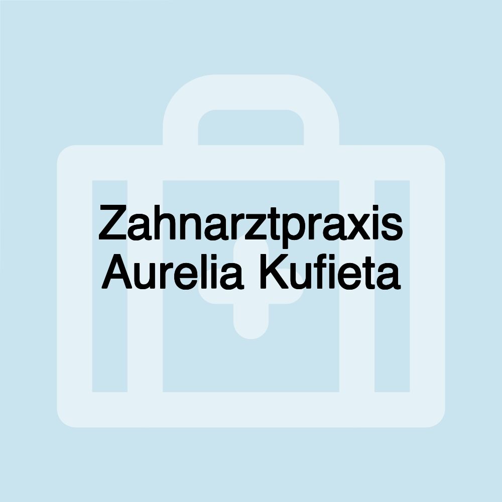 Zahnarztpraxis Aurelia Kufieta