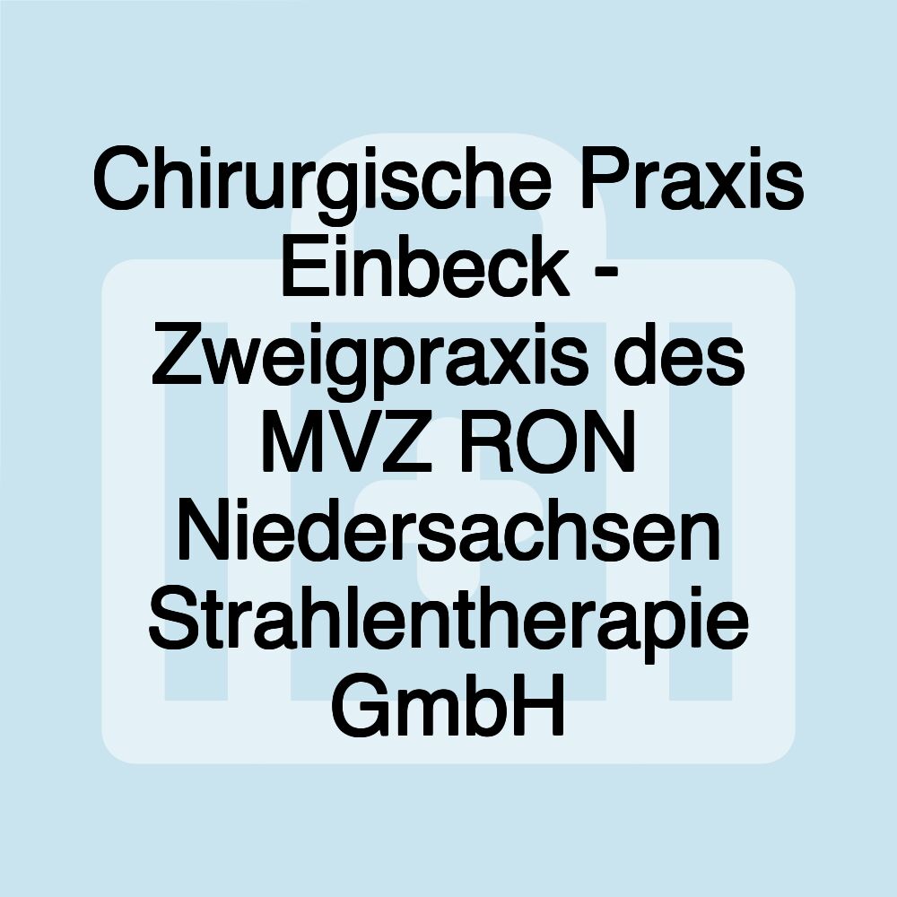 Chirurgische Praxis Einbeck - Zweigpraxis des MVZ RON Niedersachsen Strahlentherapie GmbH