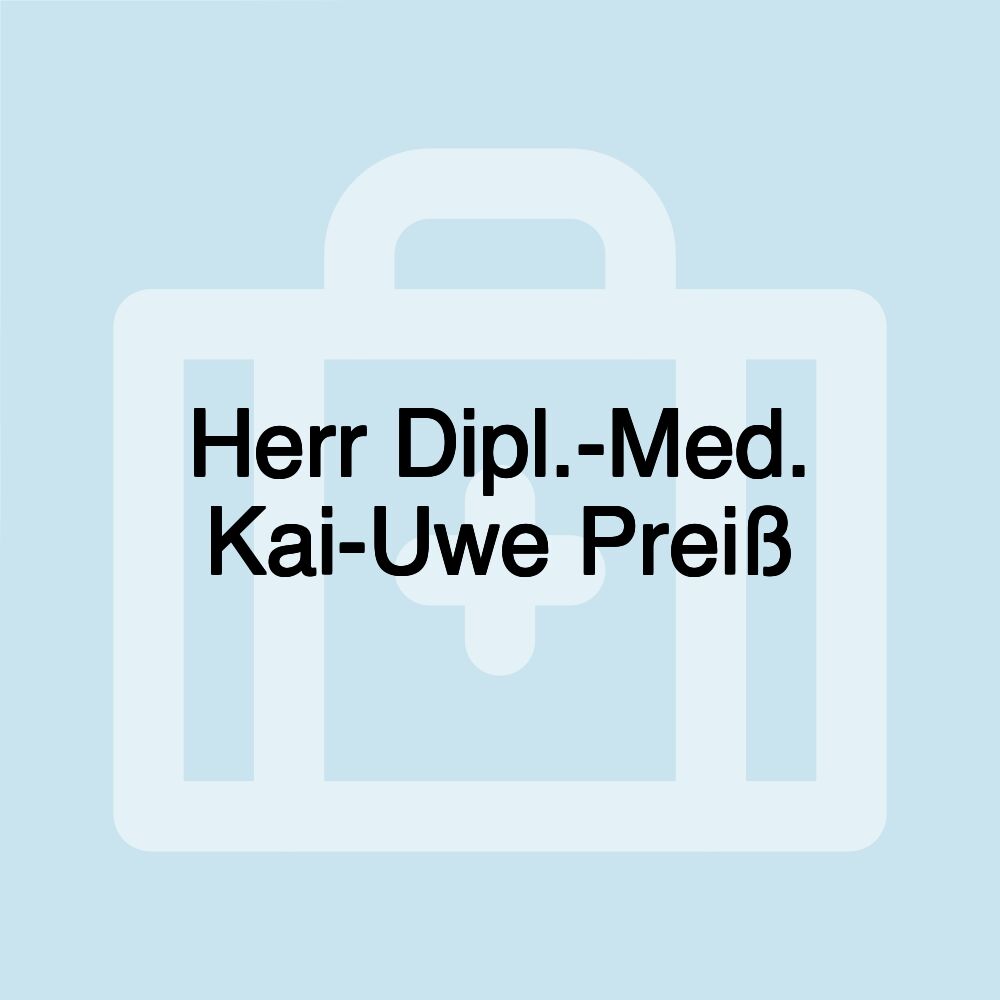 Herr Dipl.-Med. Kai-Uwe Preiß