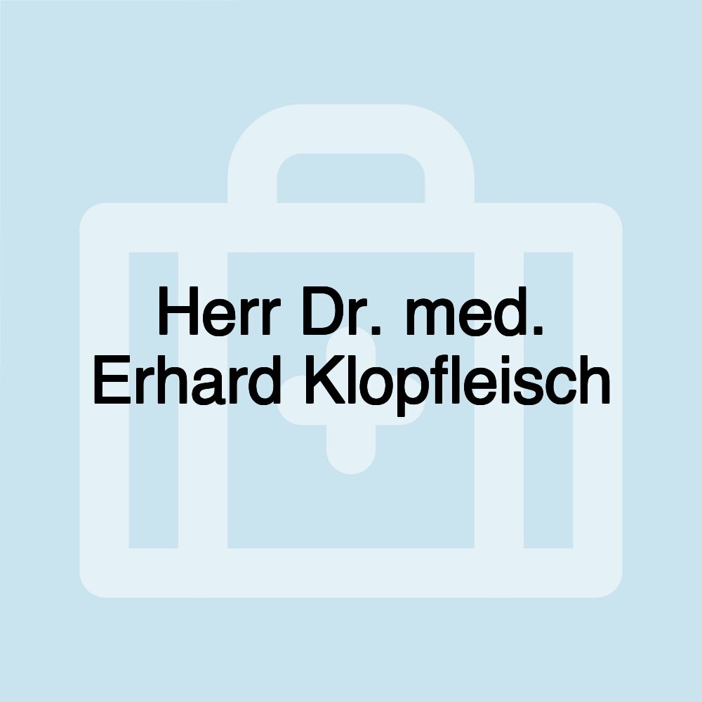 Herr Dr. med. Erhard Klopfleisch