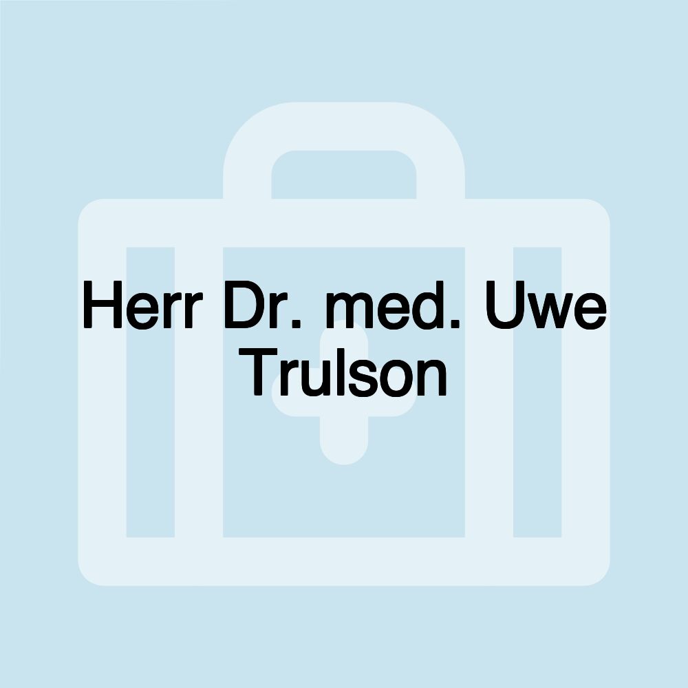 Herr Dr. med. Uwe Trulson