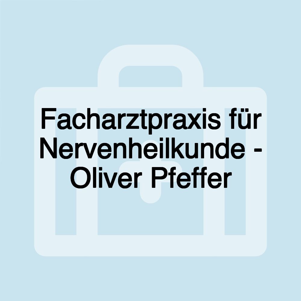 Facharztpraxis für Nervenheilkunde - Oliver Pfeffer