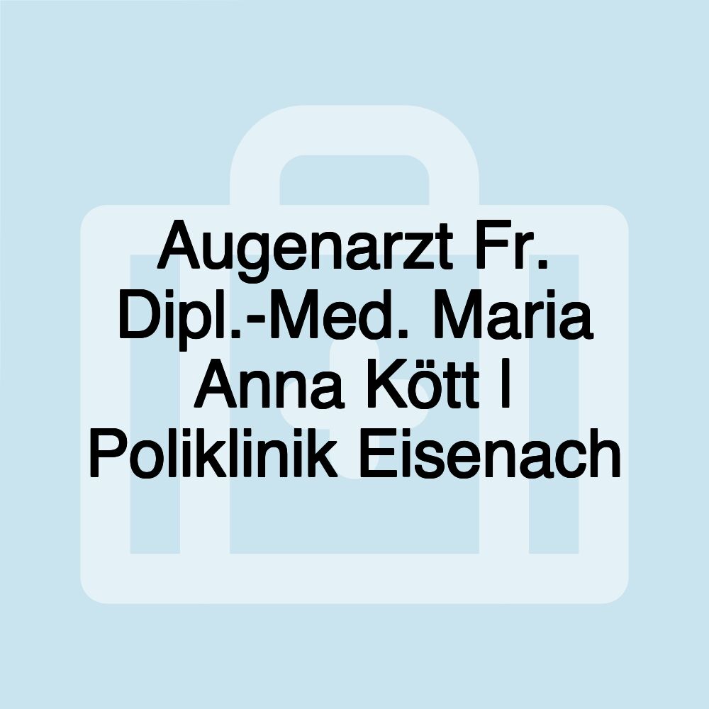 Augenarzt Fr. Dipl.-Med. Maria Anna Kött | Poliklinik Eisenach