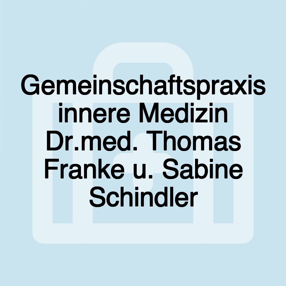 Gemeinschaftspraxis innere Medizin Dr.med. Thomas Franke u. Sabine Schindler