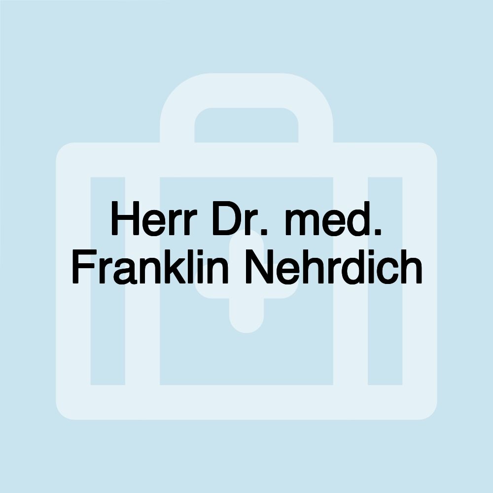 Herr Dr. med. Franklin Nehrdich