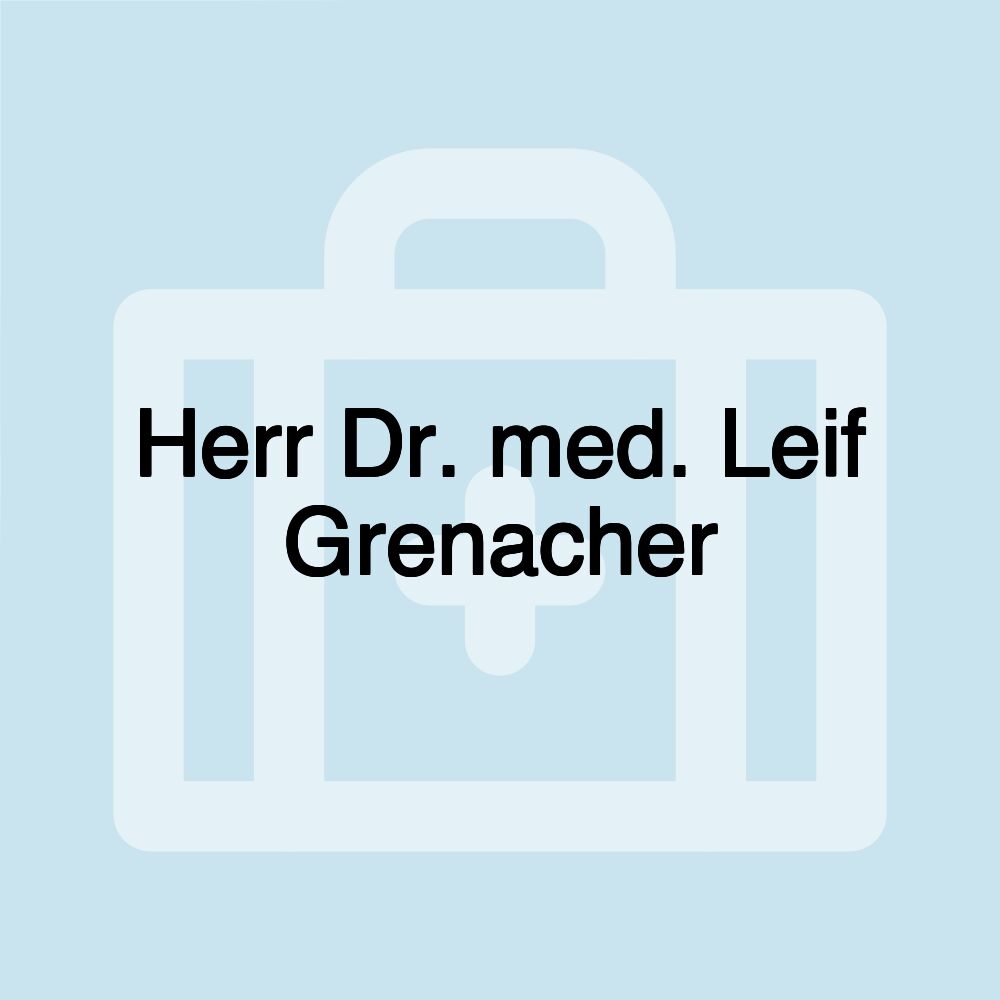 Herr Dr. med. Leif Grenacher