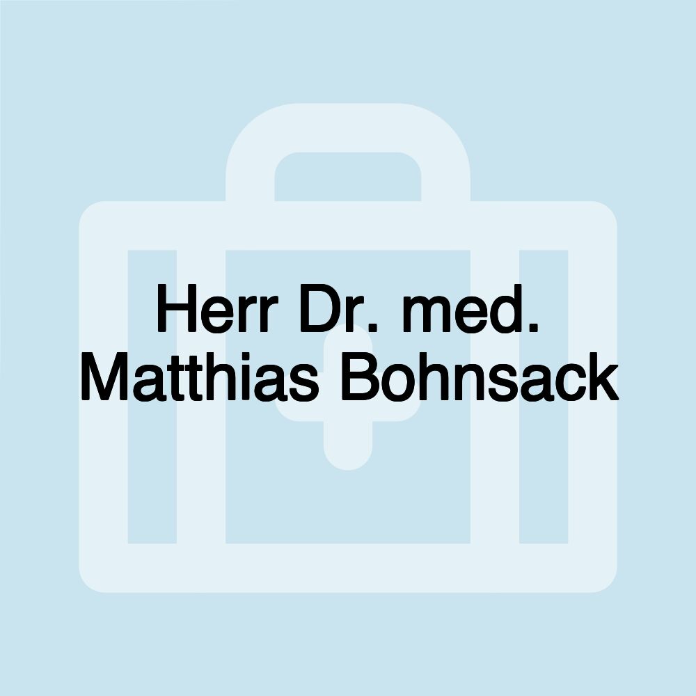 Herr Dr. med. Matthias Bohnsack