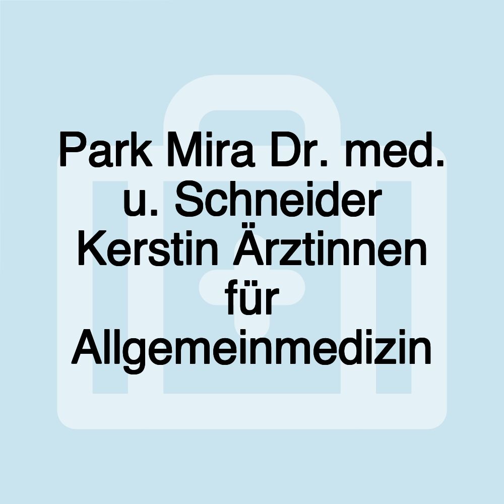 Park Mira Dr. med. u. Schneider Kerstin Ärztinnen für Allgemeinmedizin