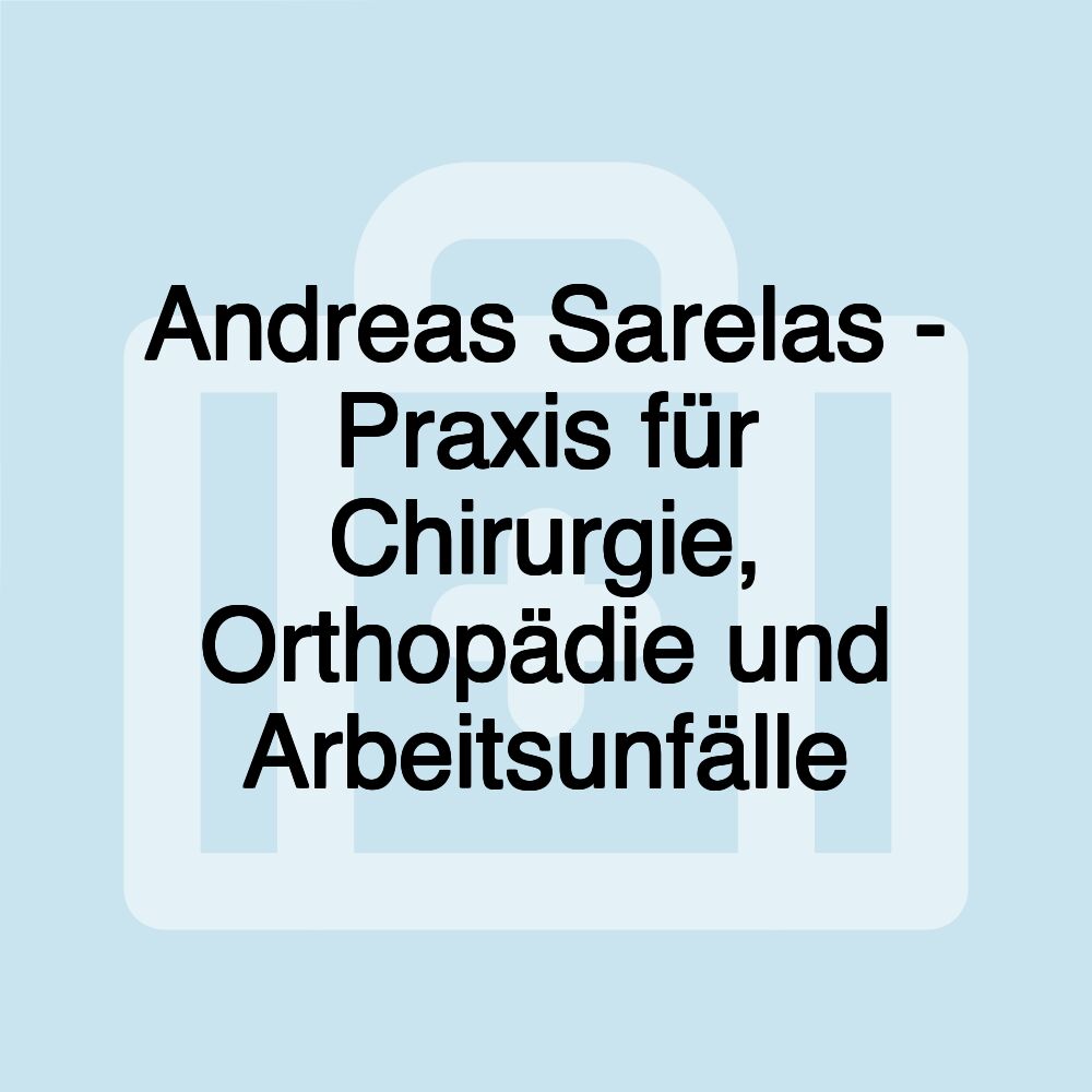 Andreas Sarelas - Praxis für Chirurgie, Orthopädie und Arbeitsunfälle