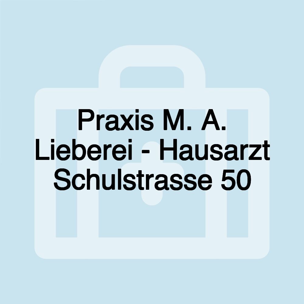 Praxis M. A. Lieberei - Hausarzt Schulstrasse 50