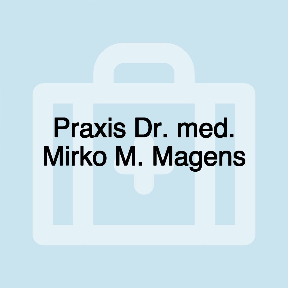 Praxis Dr. med. Mirko M. Magens