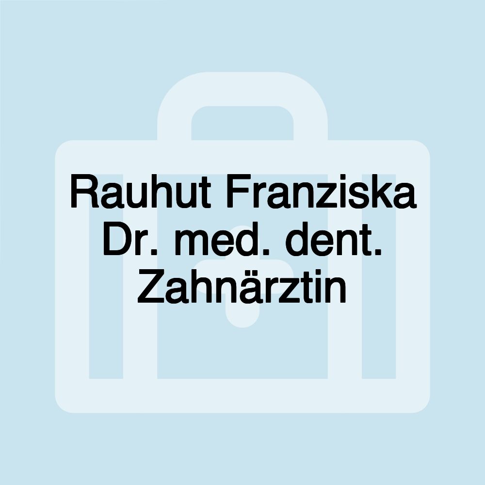 Rauhut Franziska Dr. med. dent. Zahnärztin