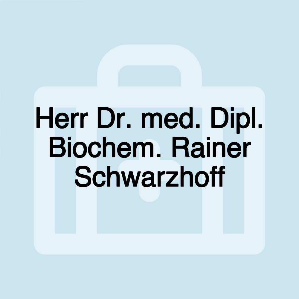 Herr Dr. med. Dipl. Biochem. Rainer Schwarzhoff