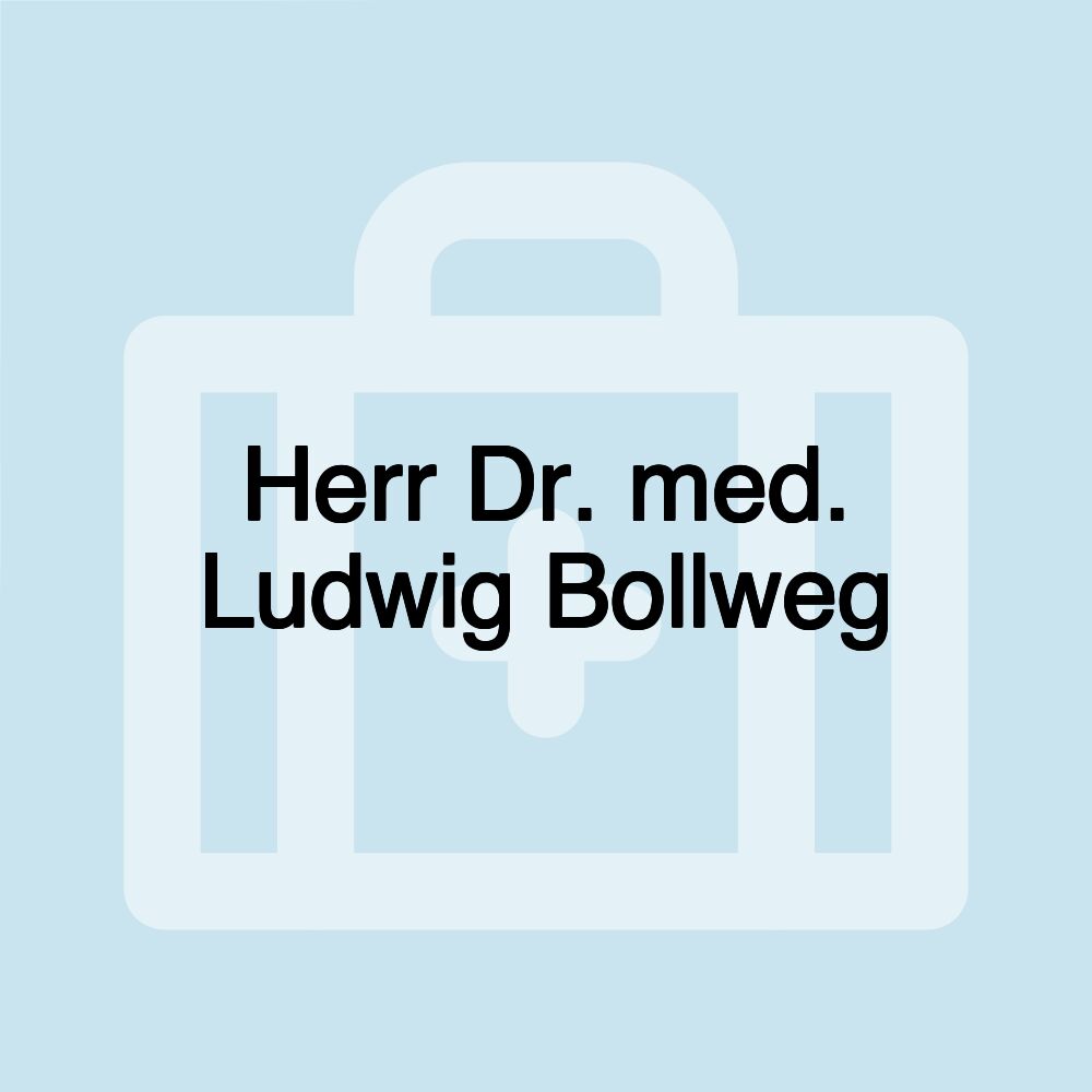 Herr Dr. med. Ludwig Bollweg